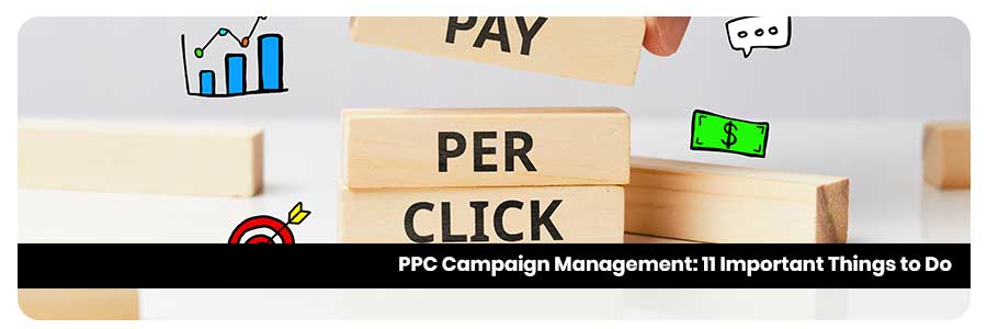 PPC Campaign Management: 11 Important Things to Do