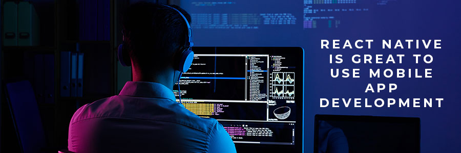 React Native is great to use Mobile App Development