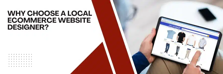 Why Choose a Local Ecommerce Website Designer
