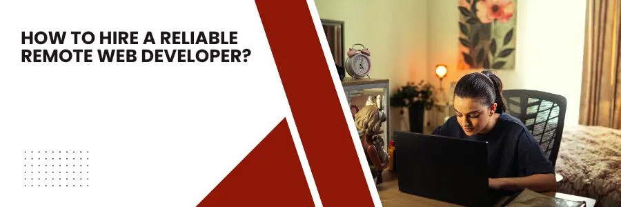 How to Hire a Reliable Remote Web Developer?