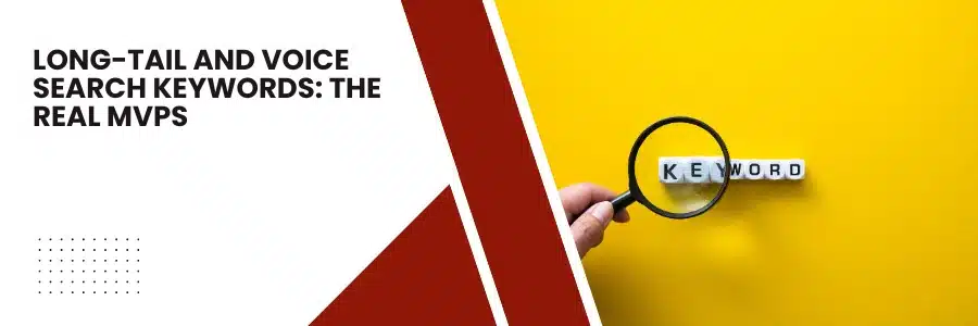 Long-Tail and Voice Search Keywords: The Real MVPs