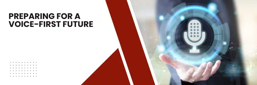 Preparing for a Voice-First Future