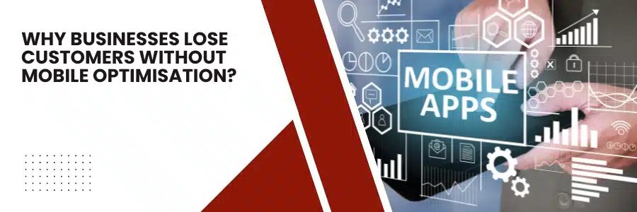 Why Businesses Lose Customers Without Mobile Optimisation?
