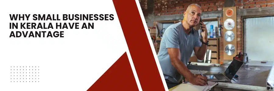 Why Small Businesses in Kerala Have an Advantage
