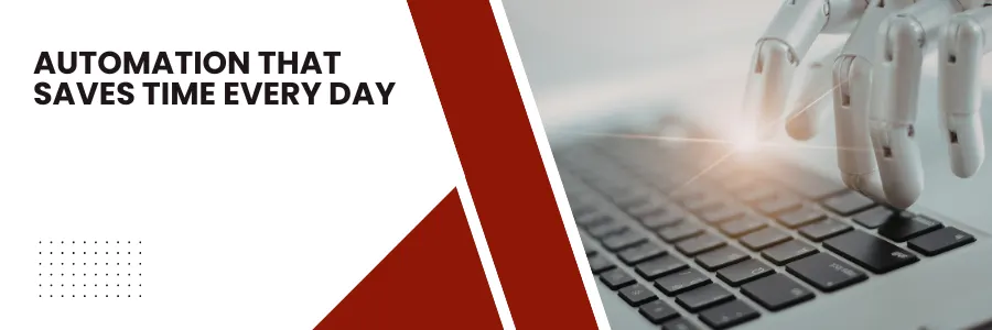Automation That Saves Time Every Day