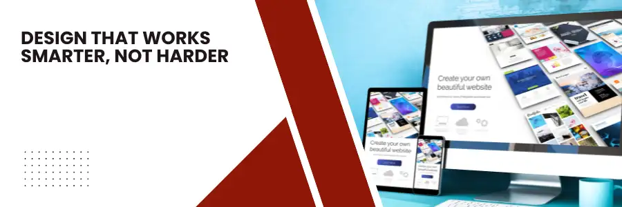 Design That Works Smarter, Not Harder
