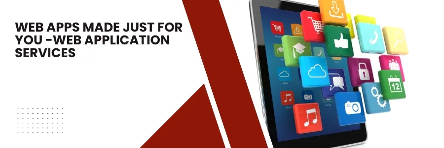 Web Apps Made Just for You web application services