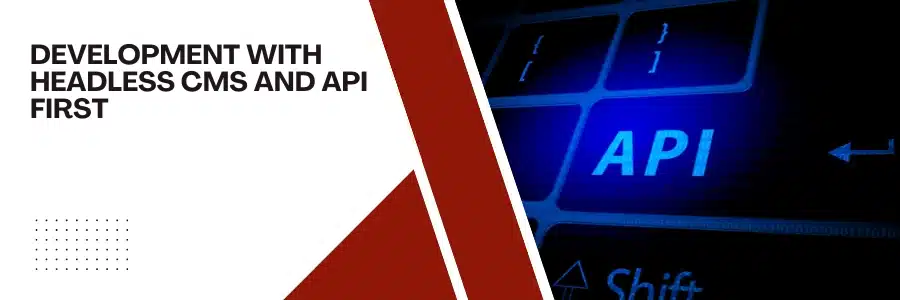 Development with Headless CMS and API First
