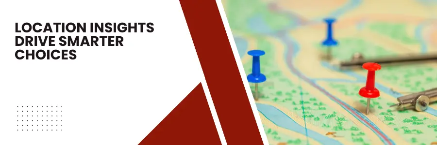 Location Insights Drive Smarter Choices