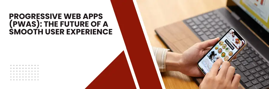Progressive Web Apps (PWAs): The Future of a Smooth User Experience