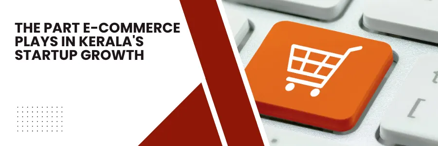 The Part E-Commerce Plays in Kerala's Startup Growth