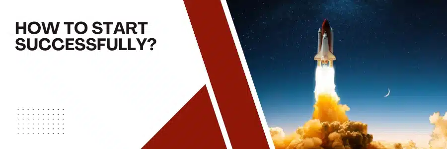 How to Start Successfully?