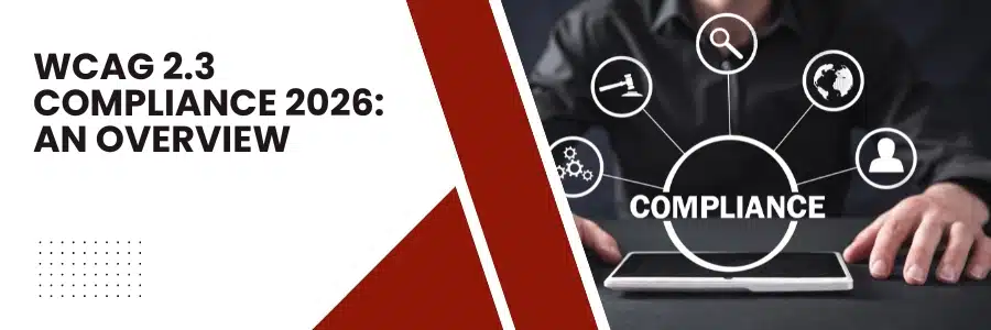 WCAG 2.3 Compliance 2026: An Overview