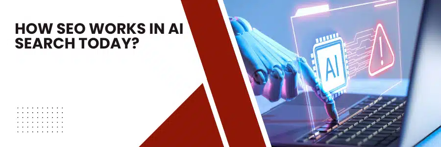 How SEO Works in AI Search Today?