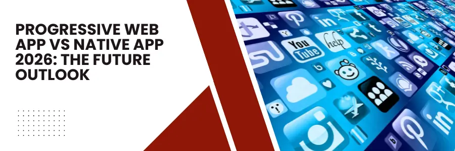 Progressive Web App vs Native App 2026: The Future Outlook