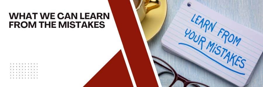 What We Can Learn from the Mistakes